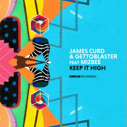 James Curd, Gettoblaster, Mizbee – Keep It High [CIRCUS137]